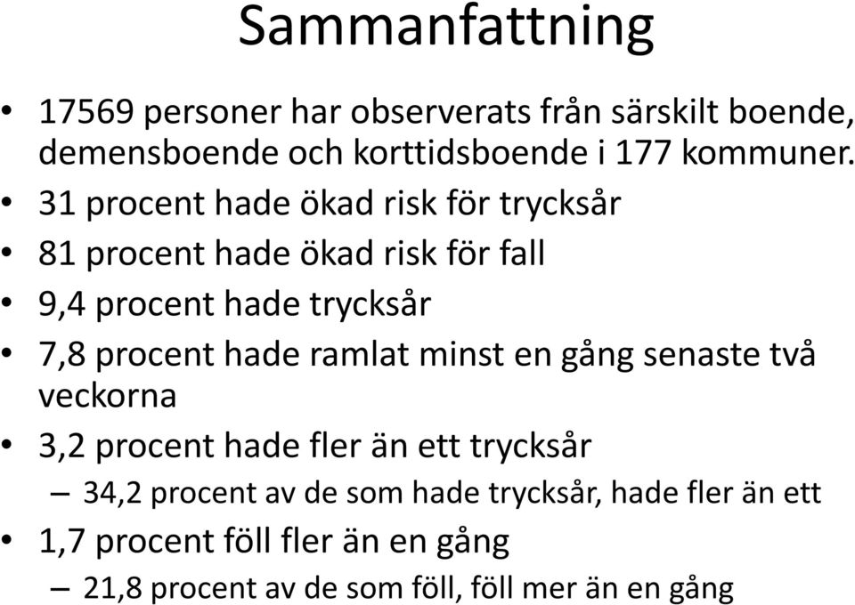 31 procent hade ökad risk för trycksår 81 procent hade ökad risk för fall 9,4 procent hade trycksår 7,8 procent