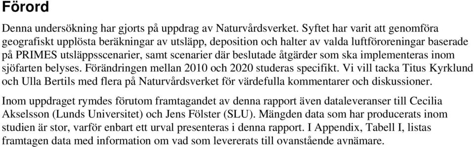 som ska implementeras inom sjöfarten belyses. Förändringen mellan 2010 och 2020 studeras specifikt.
