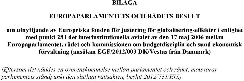 kommissionen om budgetdisciplin och sund ekonomisk förvaltning (ansökan EGF/2012/003 DK/Vestas från Danmark) (Eftersom det