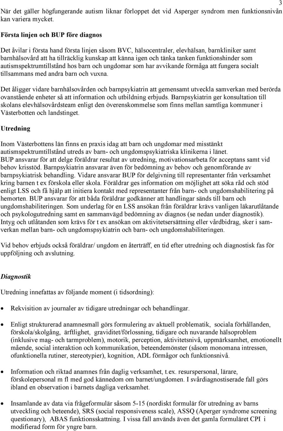 tanken funktionshinder som autismspektrumtillstånd hos barn och ungdomar som har avvikande förmåga att fungera socialt tillsammans med andra barn och vuxna.