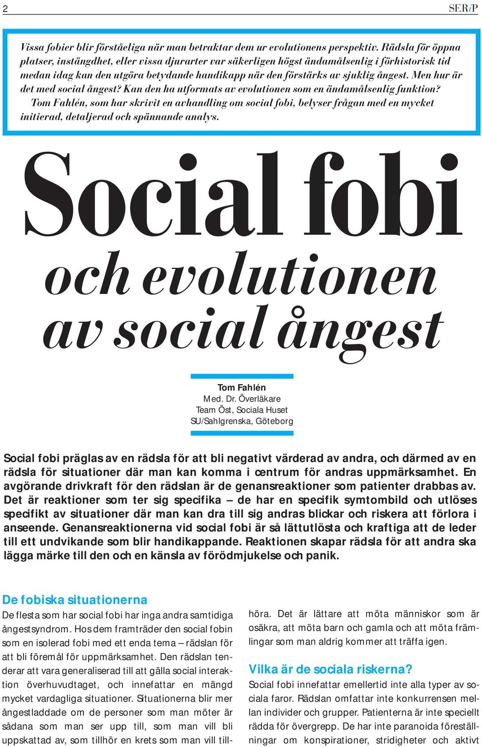 Men hur är det med social ångest? Kan den ha utformats av evolutionen som en ändamålsenlig funktion?