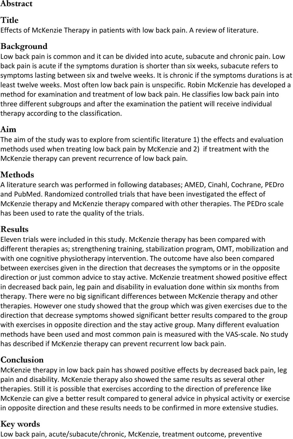 It is chronic if the symptoms durations is at least twelve weeks. Most often low back pain is unspecific. Robin McKenzie has developed a method for examination and treatment of low back pain.