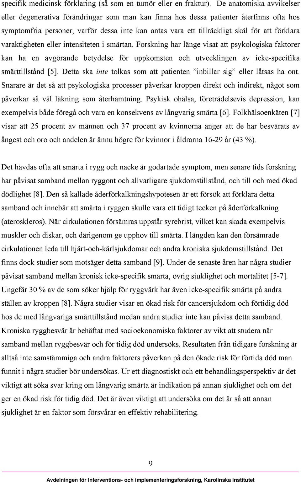 förklara varaktigheten eller intensiteten i smärtan.