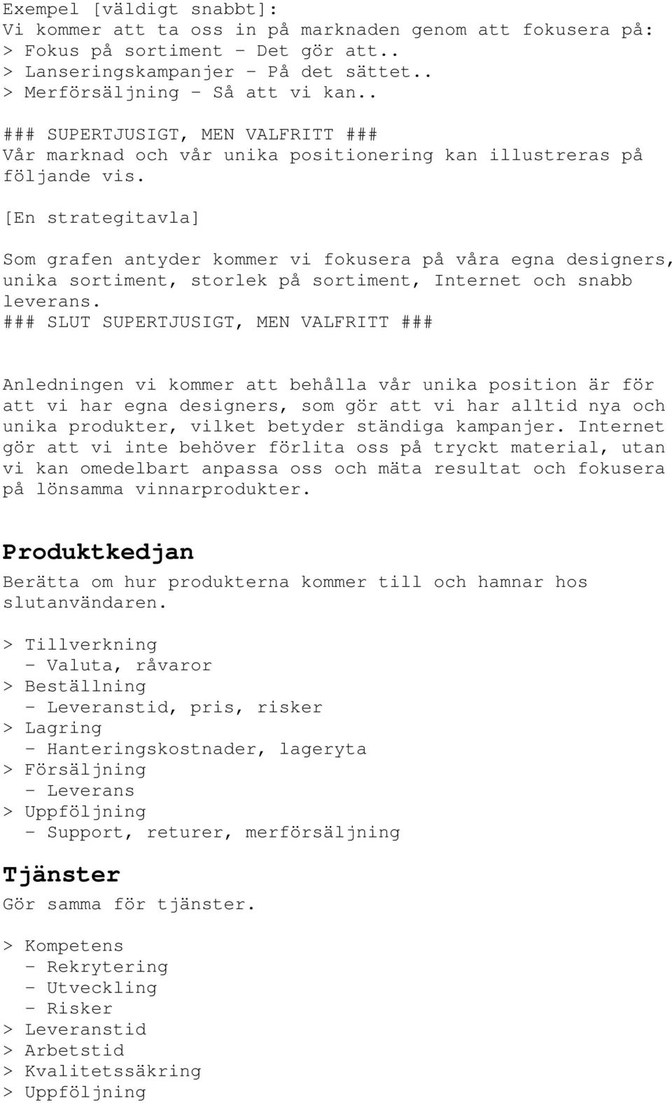 [En strategitavla] Som grafen antyder kommer vi fokusera på våra egna designers, unika sortiment, storlek på sortiment, Internet och snabb leverans.