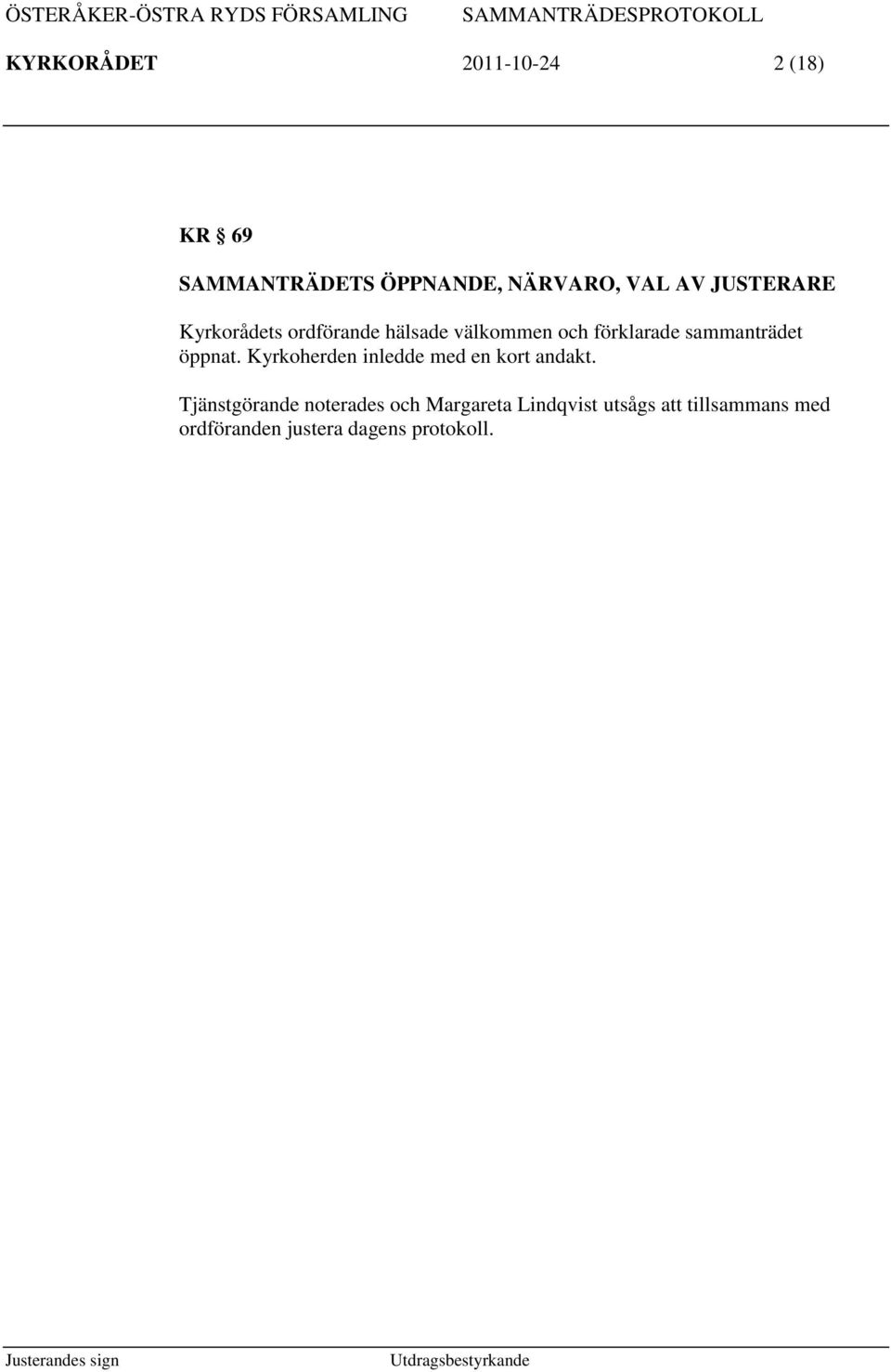 sammanträdet öppnat. Kyrkoherden inledde med en kort andakt.