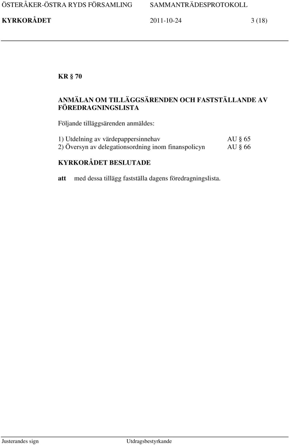 1) Utdelning av värdepappersinnehav AU 65 2) Översyn av