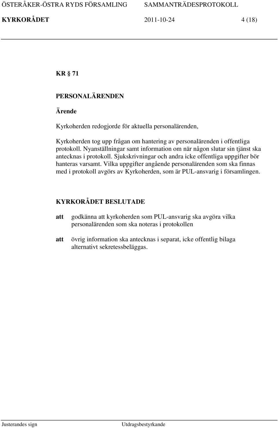 Sjukskrivningar och andra icke offentliga uppgifter bör hanteras varsamt.