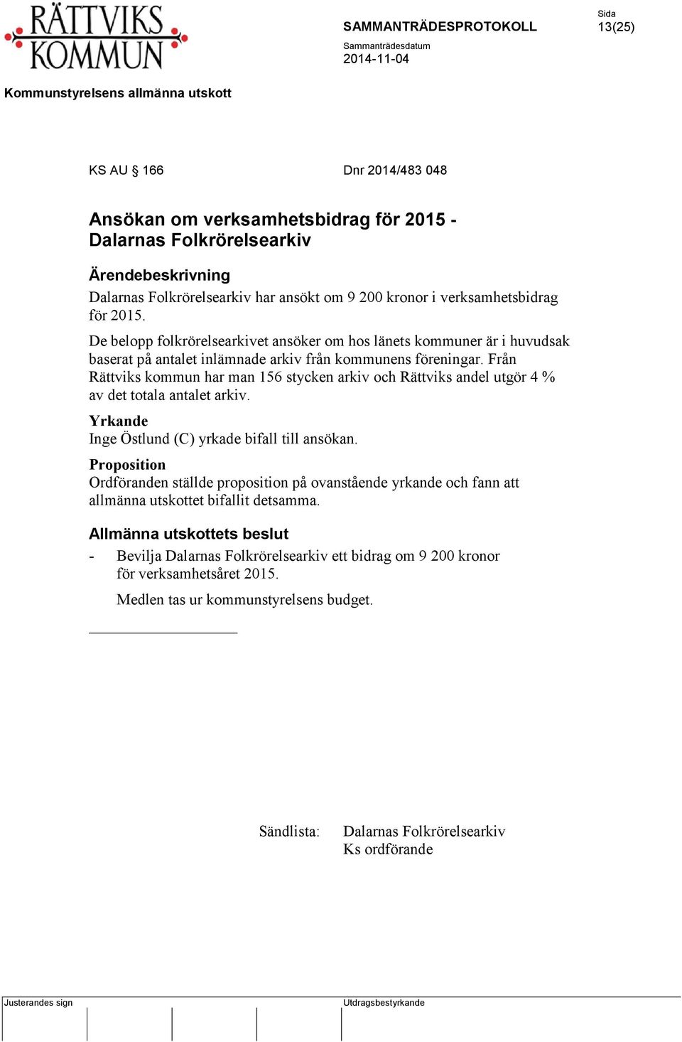 Från Rättviks kommun har man 156 stycken arkiv och Rättviks andel utgör 4 % av det totala antalet arkiv. Inge Östlund (C) yrkade bifall till ansökan.