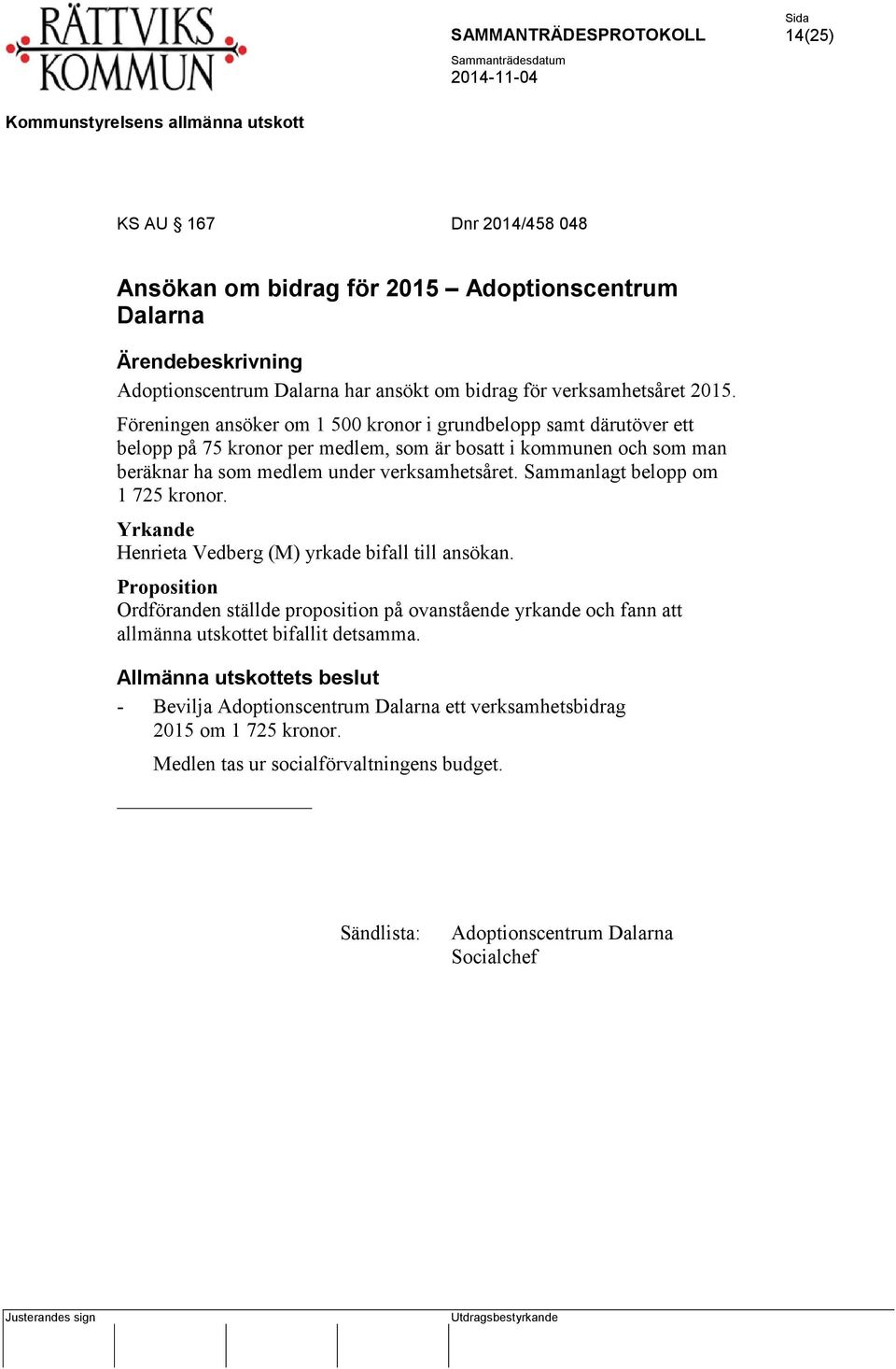 som medlem under verksamhetsåret. Sammanlagt belopp om 1 725 kronor. Henrieta Vedberg (M) yrkade bifall till ansökan.
