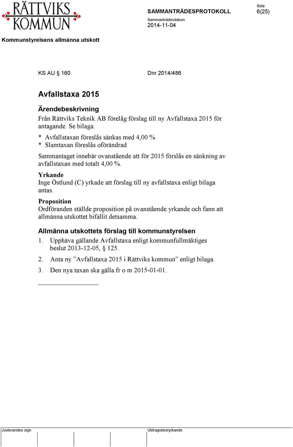 avfallstaxan med totalt 4,00 %. Inge Östlund (C) yrkade att förslag till ny avfallstaxa enligt bilaga antas. 1.