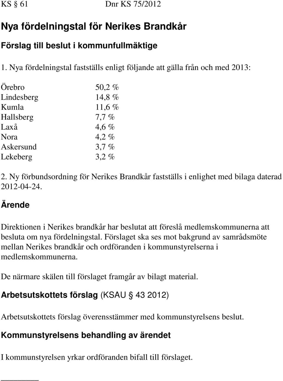 Ny förbundsordning för Nerikes Brandkår fastställs i enlighet med bilaga daterad 2012-04-24.
