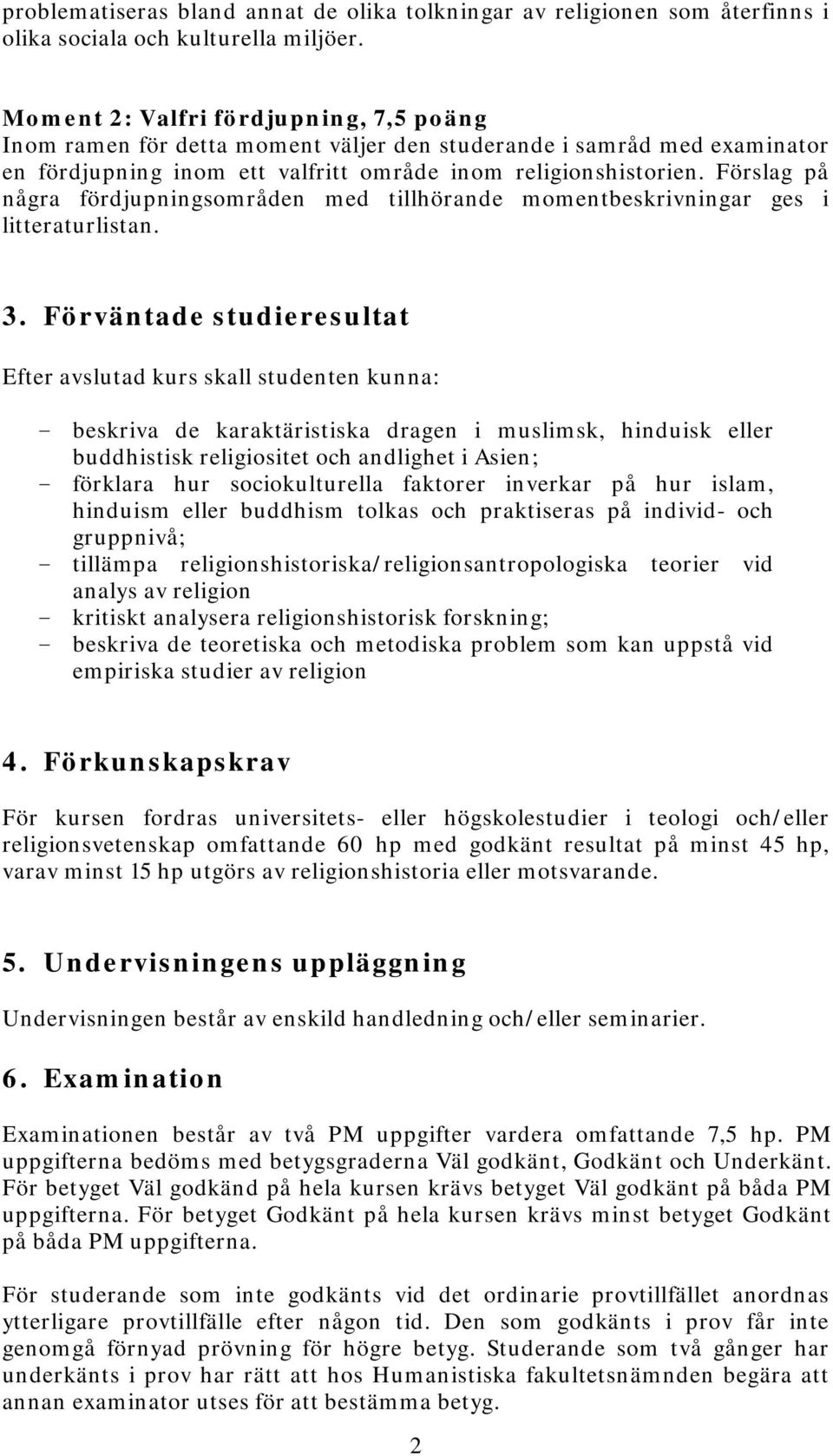 Förslag på några fördjupningsområden med tillhörande momentbeskrivningar ges i litteraturlistan. 3.