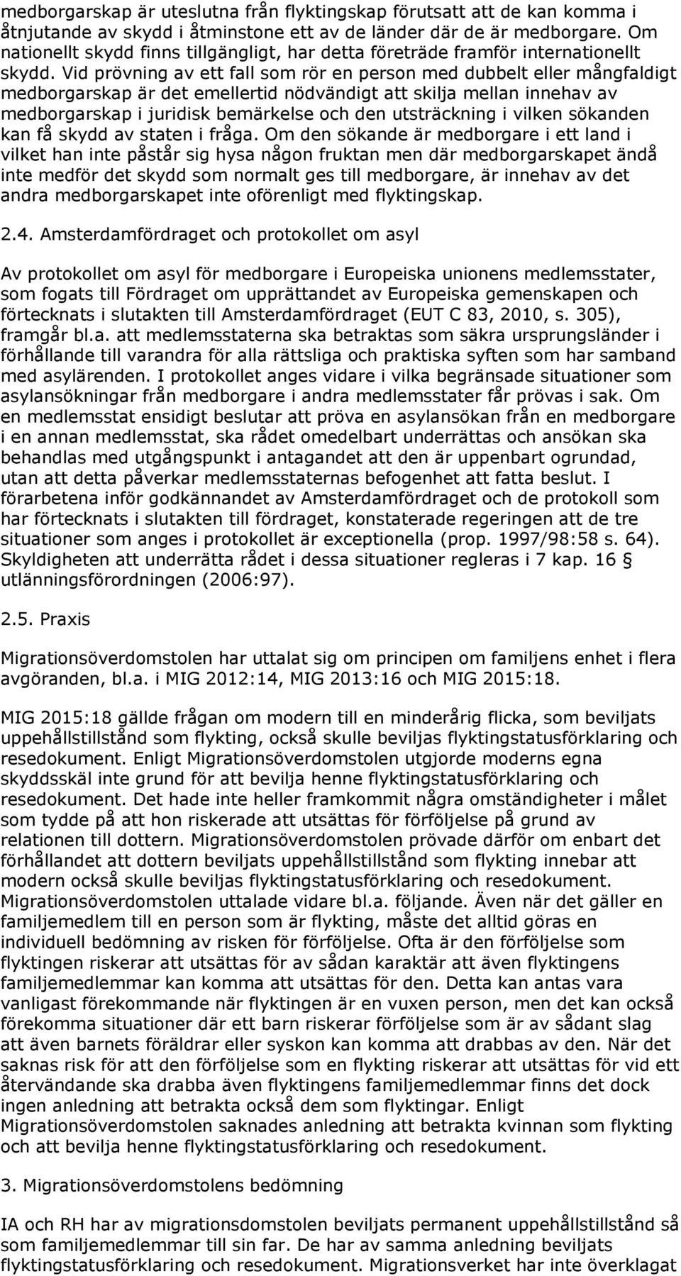 Vid prövning av ett fall som rör en person med dubbelt eller mångfaldigt medborgarskap är det emellertid nödvändigt att skilja mellan innehav av medborgarskap i juridisk bemärkelse och den