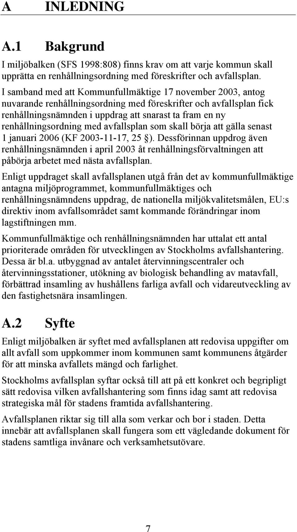 renhållningsordning med avfallsplan som skall börja att gälla senast 1 januari 2006 (KF 2003-11-17, 25 ).
