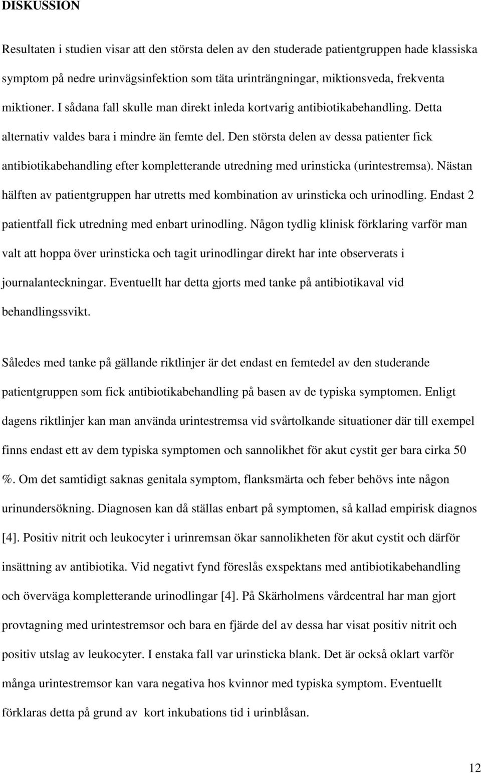 Den största delen av dessa patienter fick antibiotikabehandling efter kompletterande utredning med urinsticka (urintestremsa).