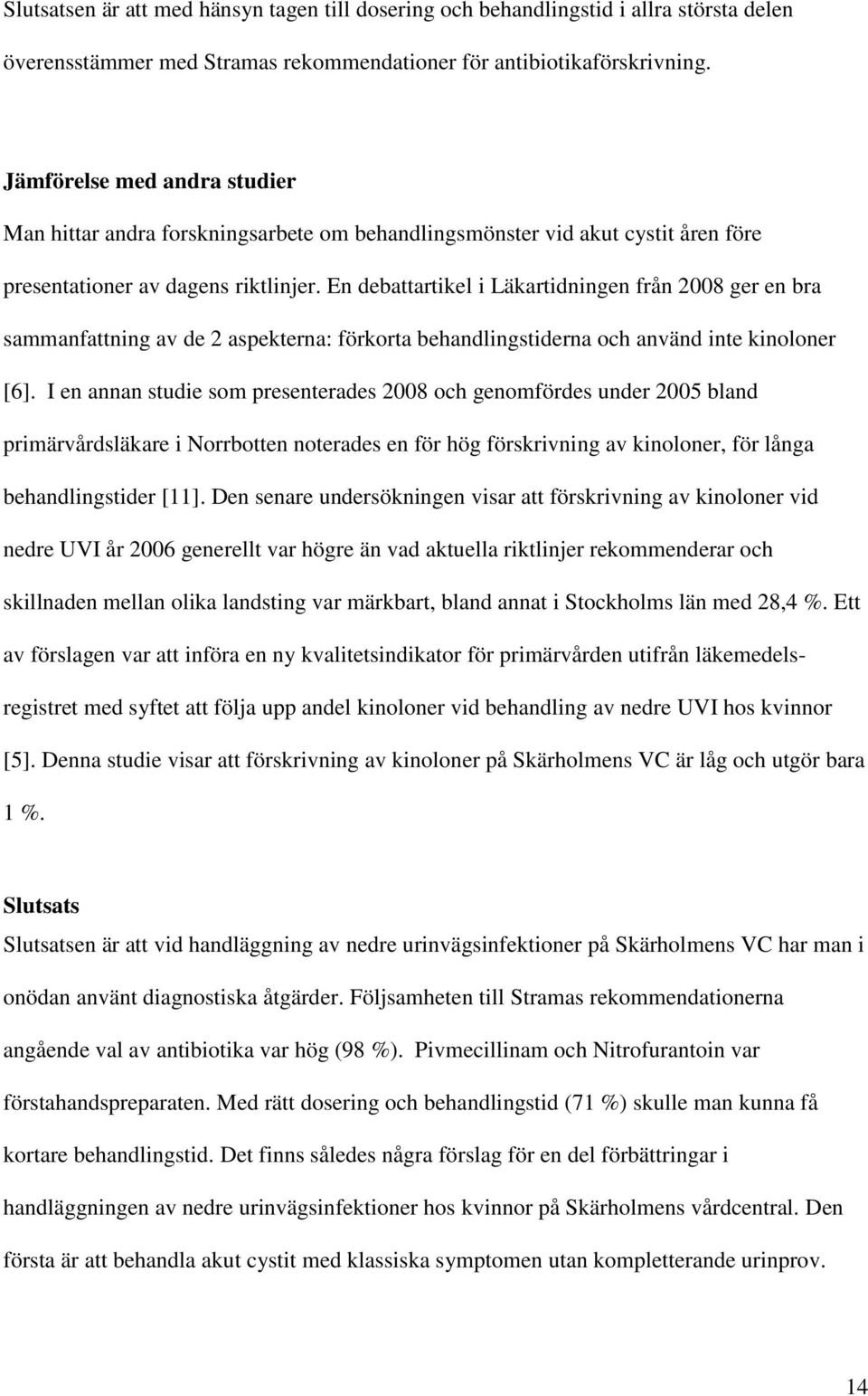 En debattartikel i Läkartidningen från 2008 ger en bra sammanfattning av de 2 aspekterna: förkorta behandlingstiderna och använd inte kinoloner [6].