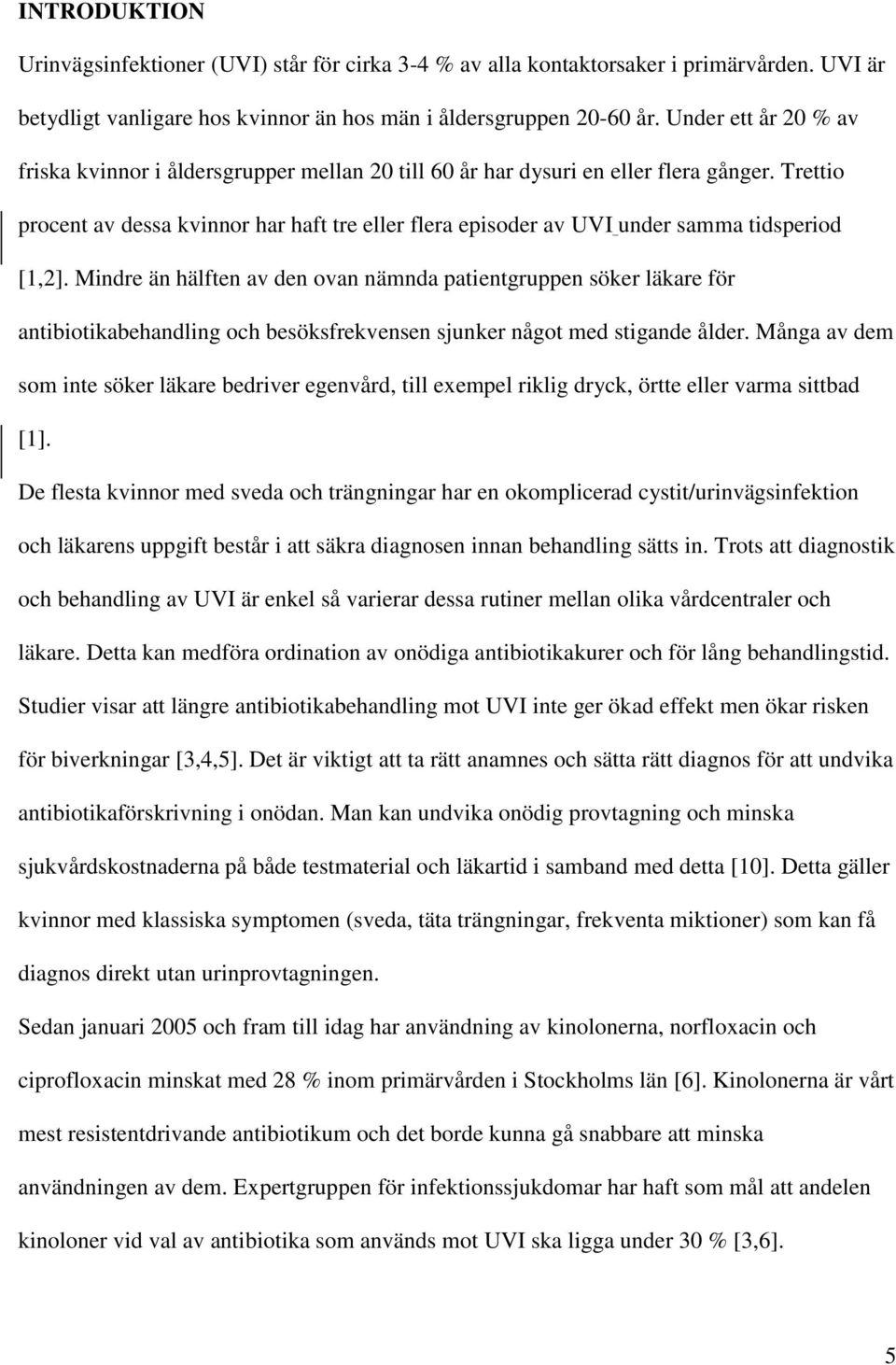 Trettio procent av dessa kvinnor har haft tre eller flera episoder av UVI under samma tidsperiod [1,2].