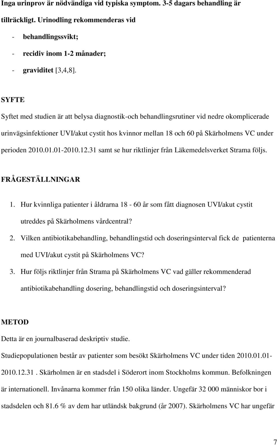 01.01-2010.12.31 samt se hur riktlinjer från Läkemedelsverket Strama följs. FRÅGESTÄLLNINGAR 1.