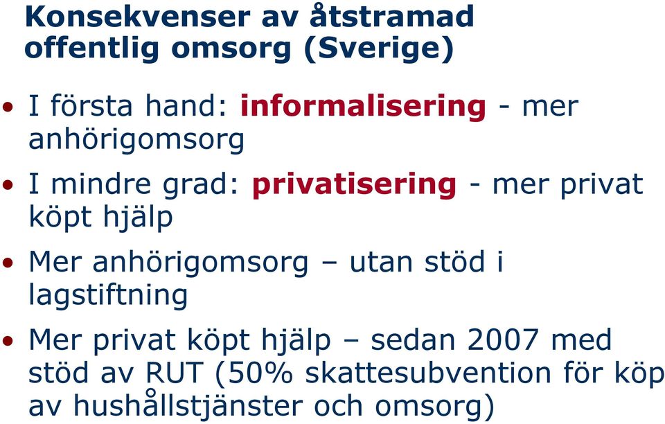 köpt hjälp Mer anhörigomsorg utan stöd i lagstiftning Mer privat köpt hjälp