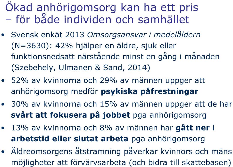 psykiska påfrestningar 30% av kvinnorna och 15% av männen uppger att de har svårt att fokusera på jobbet pga anhörigomsorg 13% av kvinnorna och 8% av männen har