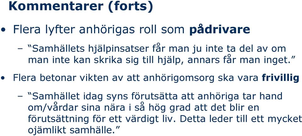 Flera betonar vikten av att anhörigomsorg ska vara frivillig Samhället idag syns förutsätta att anhöriga