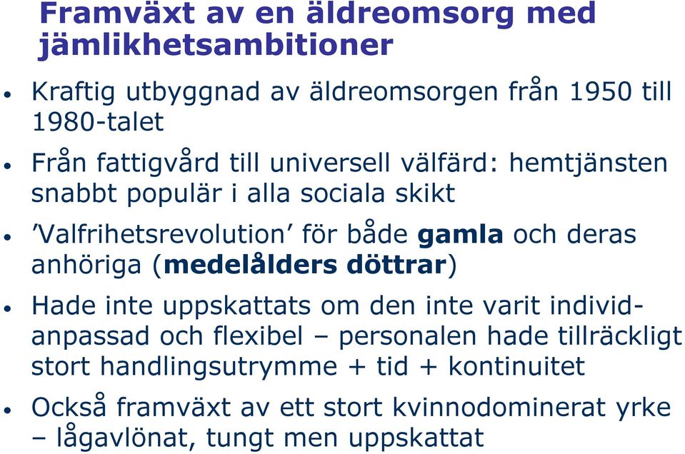 deras anhöriga (medelålders döttrar) Hade inte uppskattats om den inte varit individanpassad och flexibel personalen hade