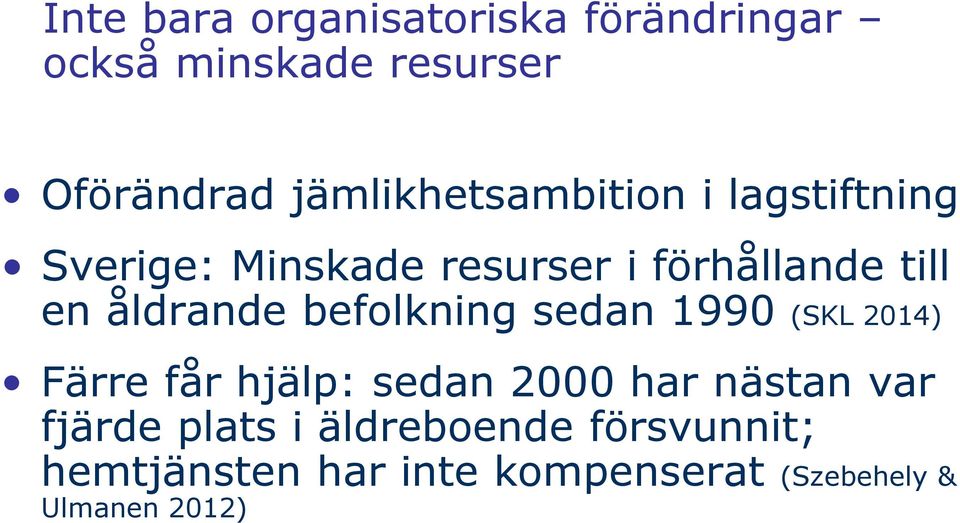 åldrande befolkning sedan 1990 (SKL 2014) Färre får hjälp: sedan 2000 har nästan var