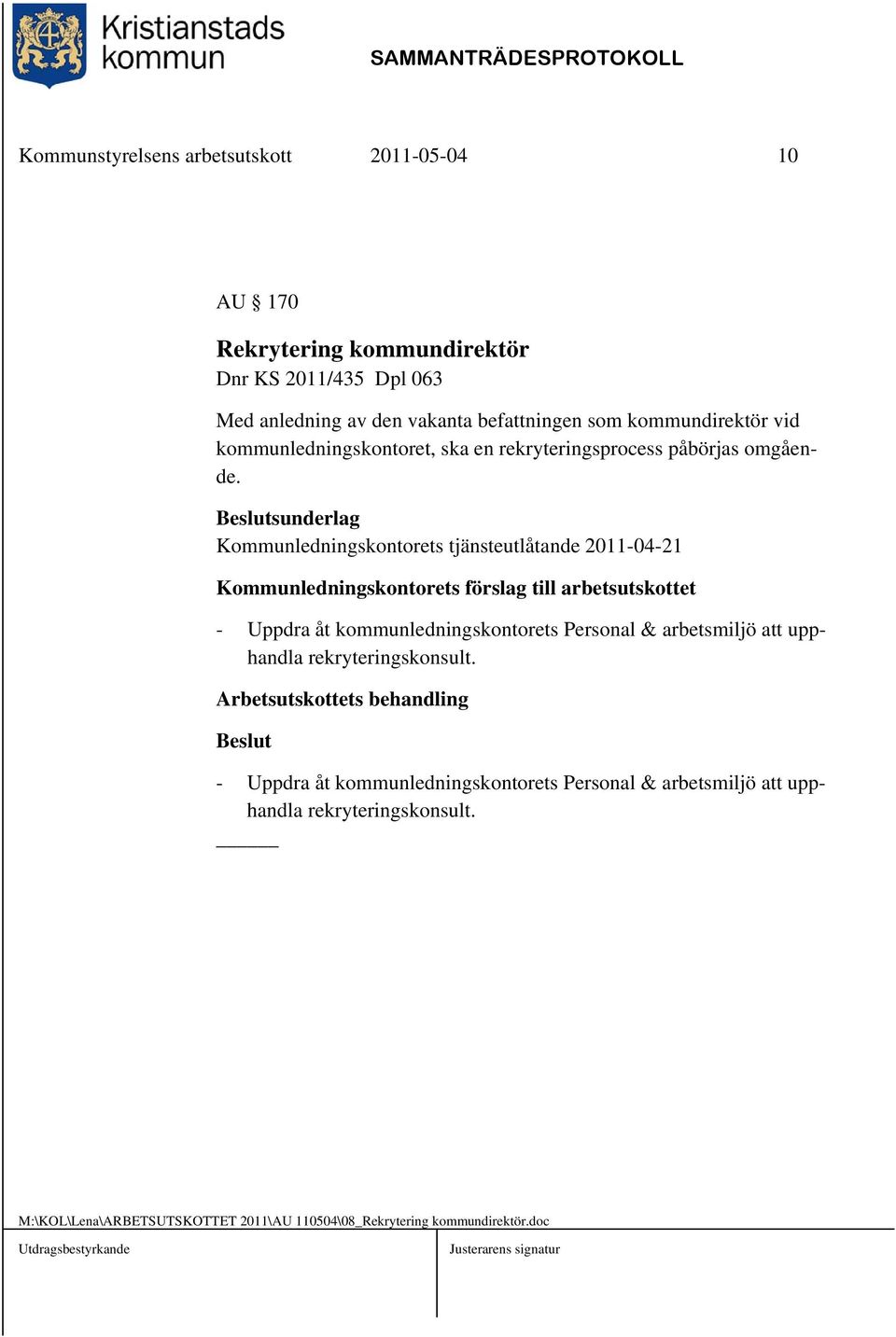 Beslutsunderlag Kommunledningskontorets tjänsteutlåtande 2011-04-21 Kommunledningskontorets förslag till arbetsutskottet - Uppdra åt kommunledningskontorets