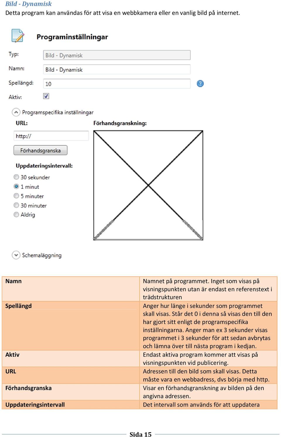 Står det 0 i denna så visas den till den har gjort sitt enligt de programspecifika inställningarna.