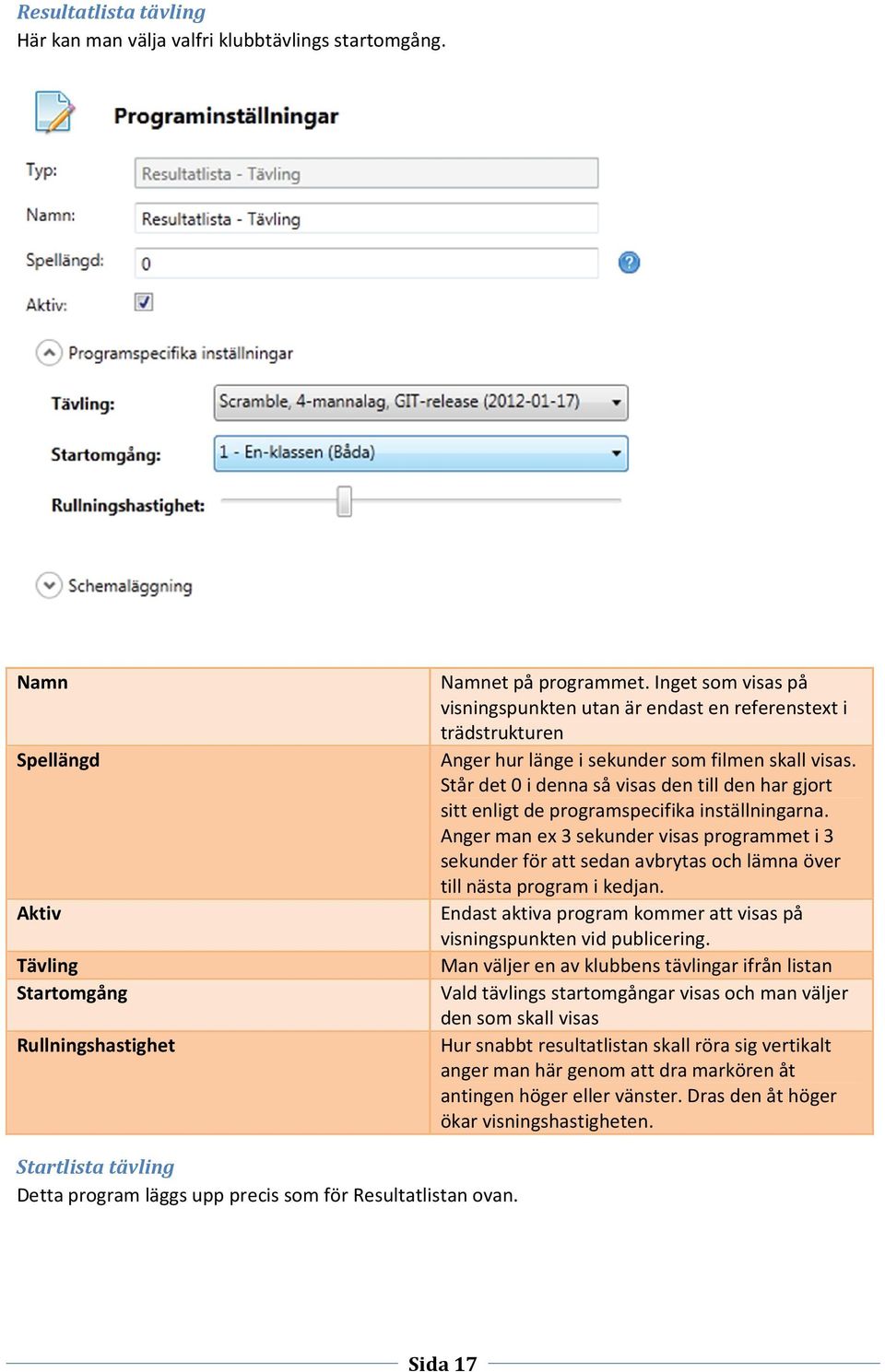 Står det 0 i denna så visas den till den har gjort sitt enligt de programspecifika inställningarna.