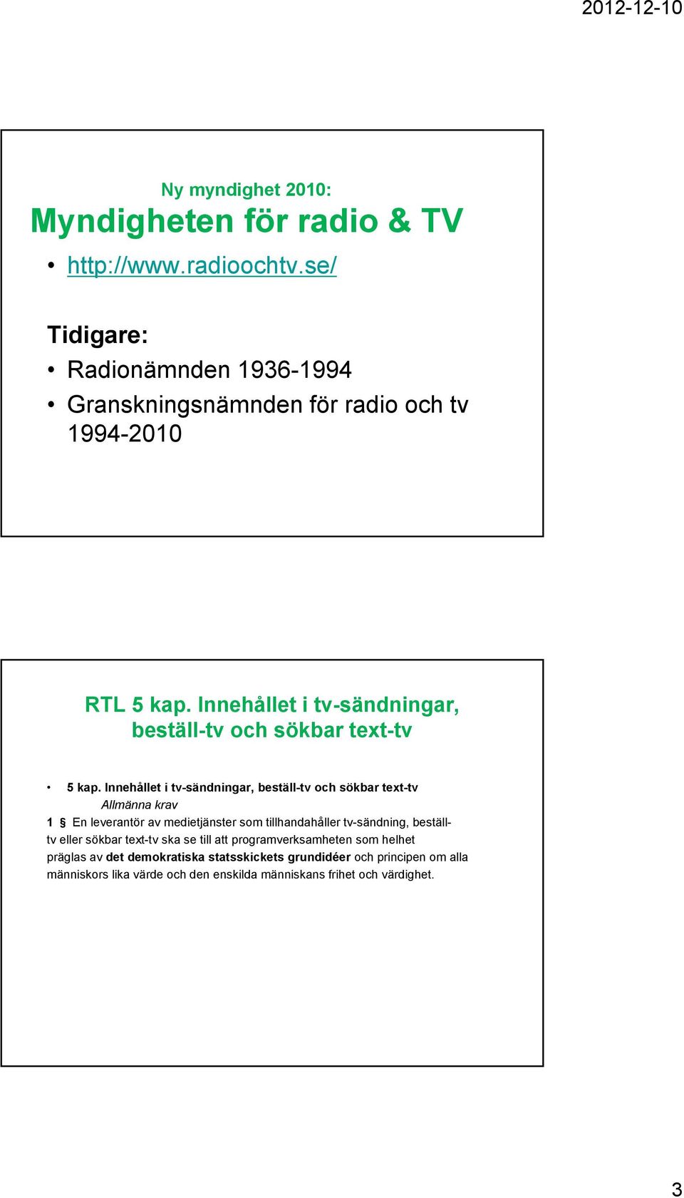 Innehållet i tv-sändningar, beställ-tv och sökbar text-tv 5 kap.