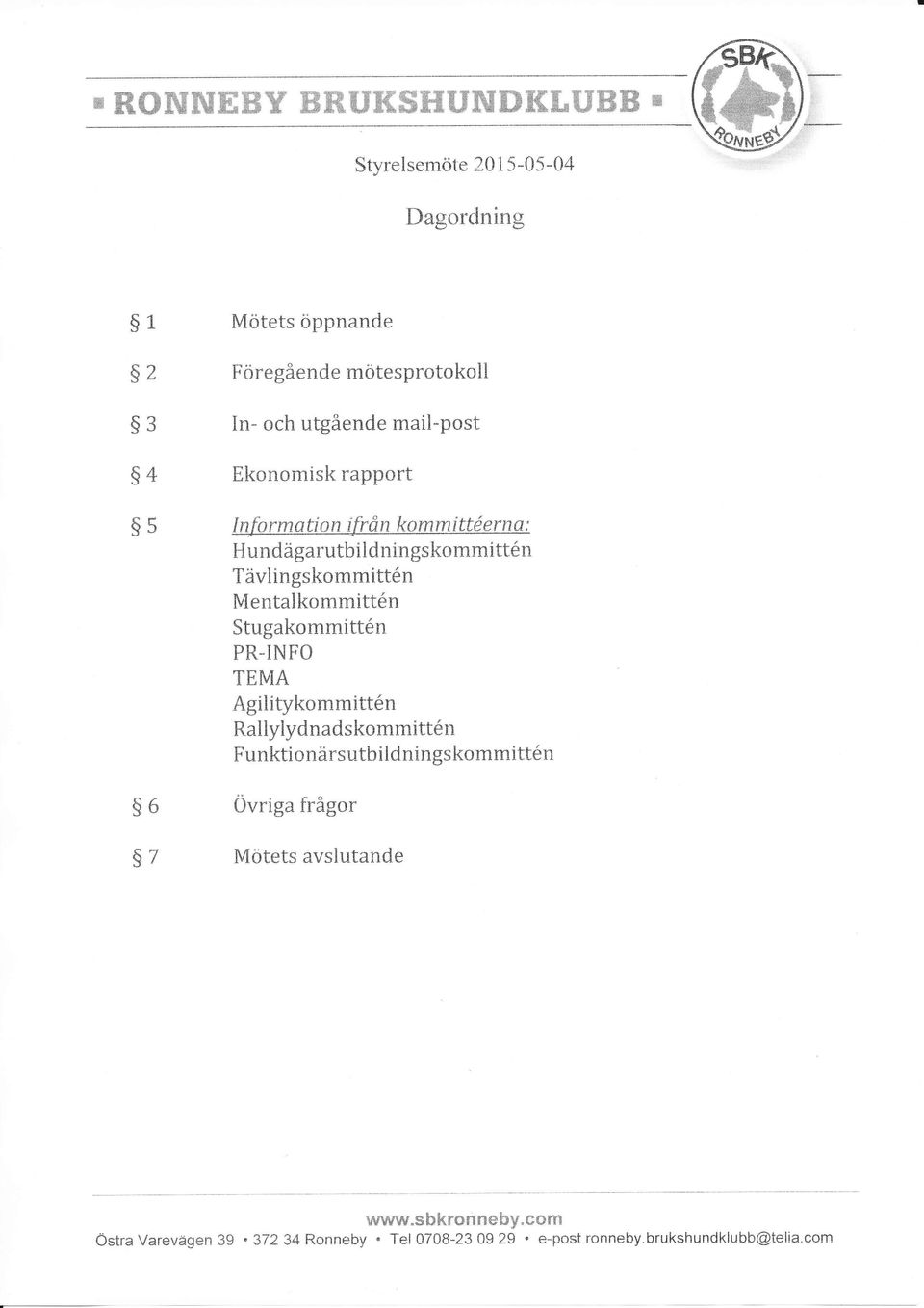 mmitt6n Tävlingskommittr6n Mentalkommitt6n Stugakommitt6n PR-INFO TEMA Agilitykommitt6n Rallylydnadskommitt6n Funkti o närsutb ildningskommitt6n