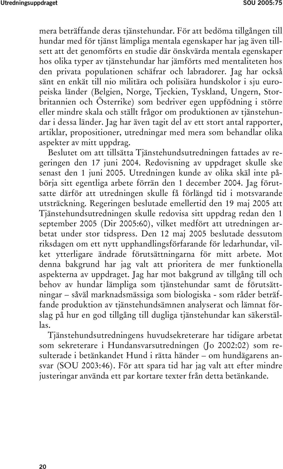 har jämförts med mentaliteten hos den privata populationen schäfrar och labradorer.