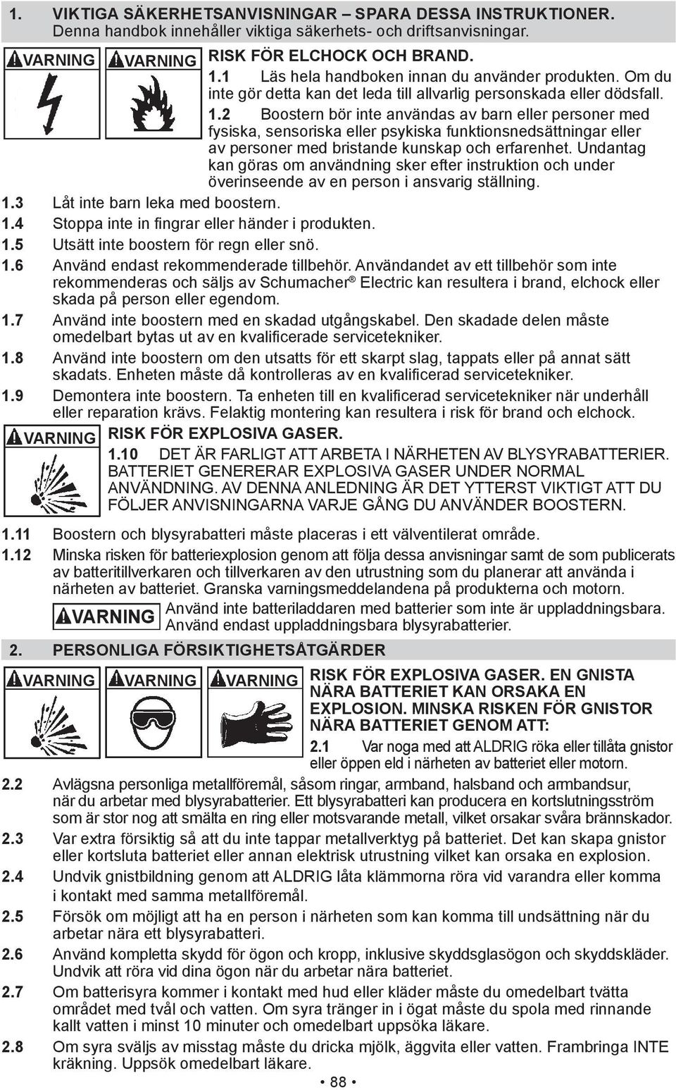 2 Boostern bör inte användas av barn eller personer med fysiska, sensoriska eller psykiska funktionsnedsättningar eller av personer med bristande kunskap och erfarenhet.