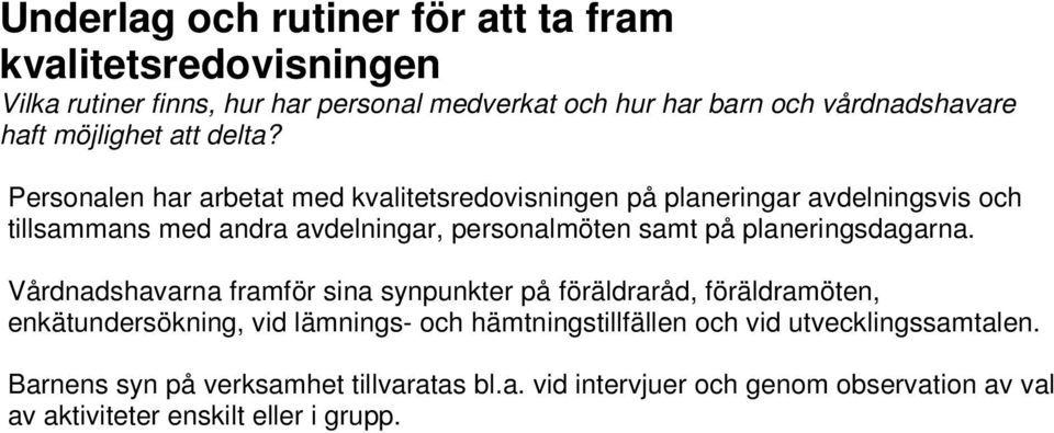 Personalen har arbetat med kvalitetsredovisningen på planeringar avdelningsvis och tillsammans med andra avdelningar, personalmöten samt på