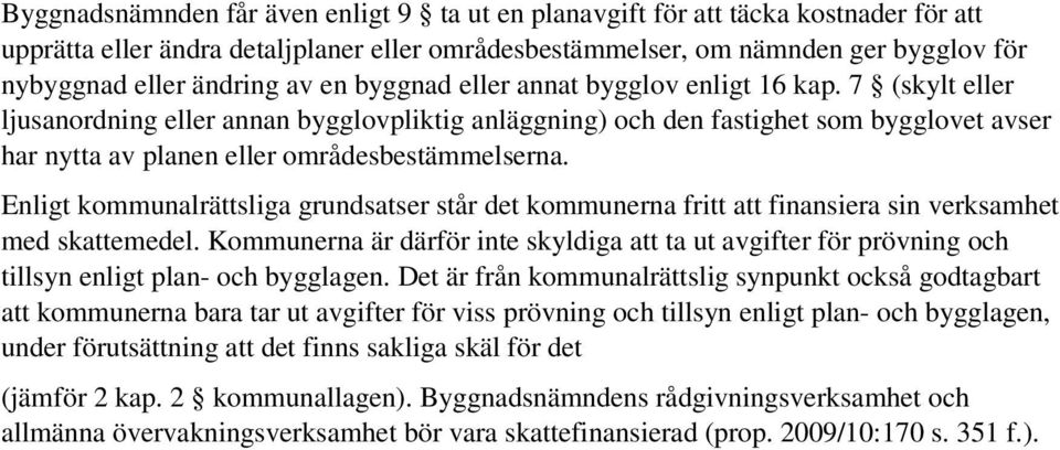 7 (skylt eller ljusanordning eller annan bygglovpliktig anläggning) och den fastighet som bygglovet avser har nytta av planen eller områdesbestämmelserna.