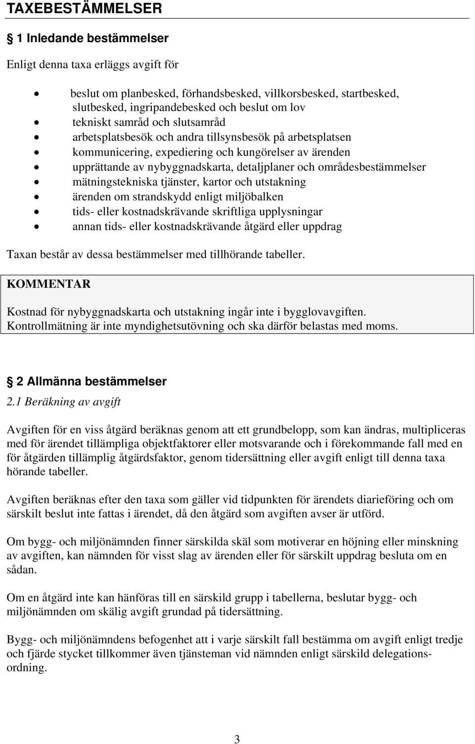 områdesbestämmelser mätningstekniska tjänster, kartor och utstakning ärenden om strandskydd enligt miljöbalken tids- eller kostnadskrävande skriftliga upplysningar annan tids- eller kostnadskrävande