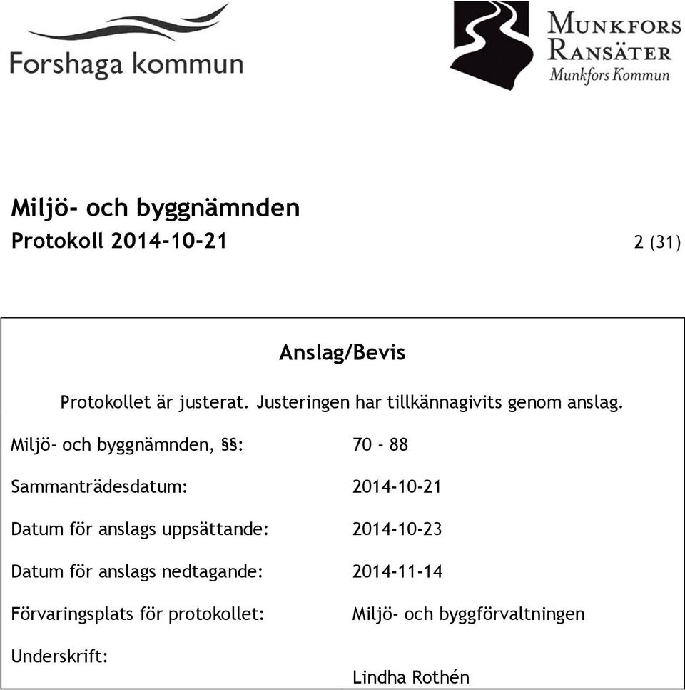 Miljö- och byggnämnden, : 70-88 Sammanträdesdatum: 2014-10-21 Datum för anslags