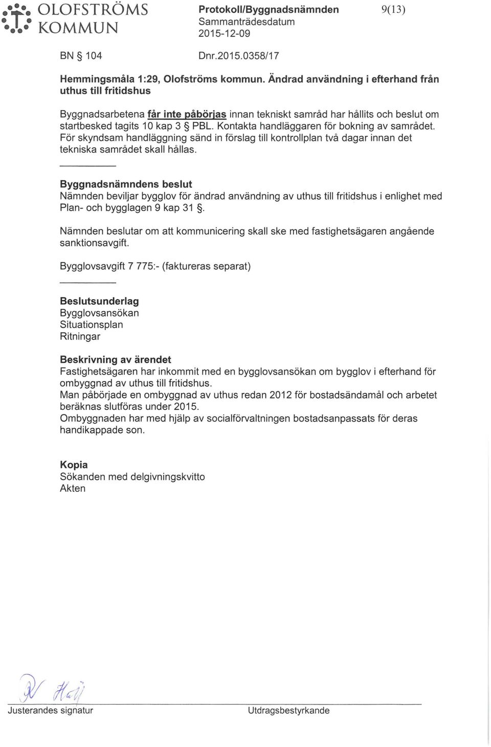 Kontakta handläggaren för bokning av samrådet. För skyndsam handläggning sänd in förslag till kontrollplan två dagar innan det tekniska samrådet skall hållas.