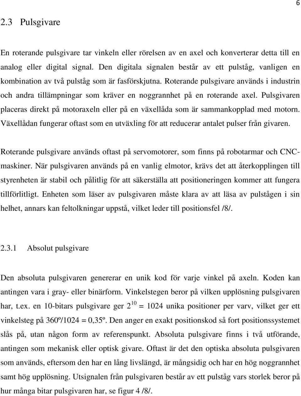 Roterande pulsgivare används i industrin och andra tillämpningar som kräver en noggrannhet på en roterande axel.