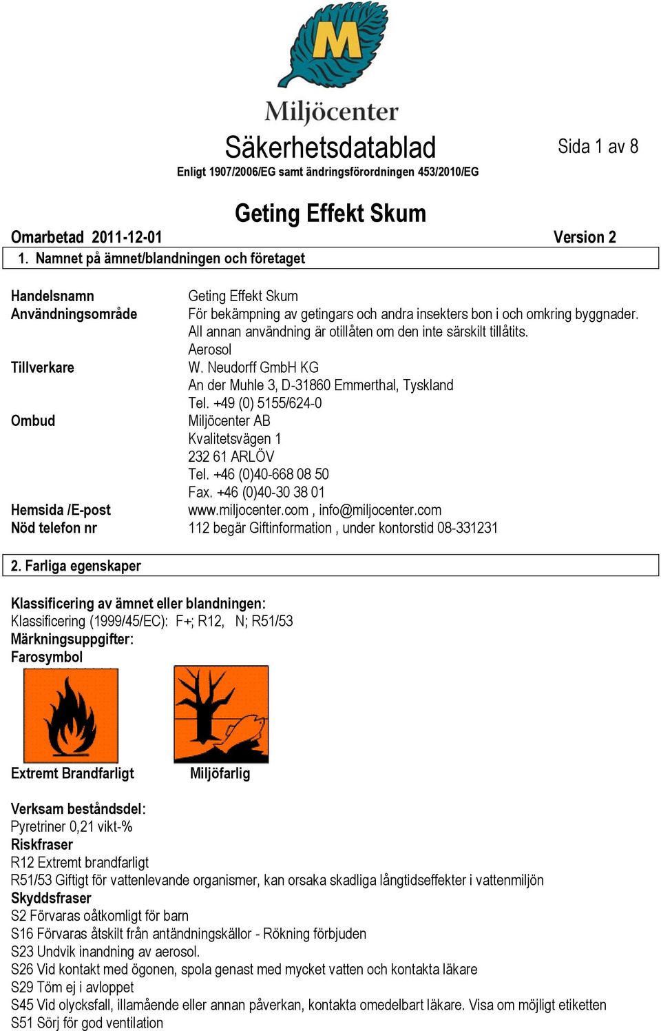 All annan användning är otillåten om den inte särskilt tillåtits. Aerosol Tillverkare W. Neudorff GmbH KG An der Muhle 3, D31860 Emmerthal, Tyskland Tel.