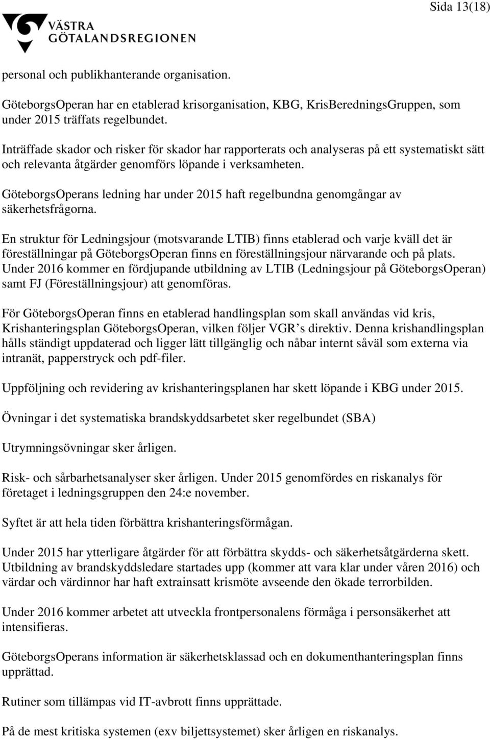 GöteborgsOperans ledning har under 2015 haft regelbundna genomgångar av säkerhetsfrågorna.