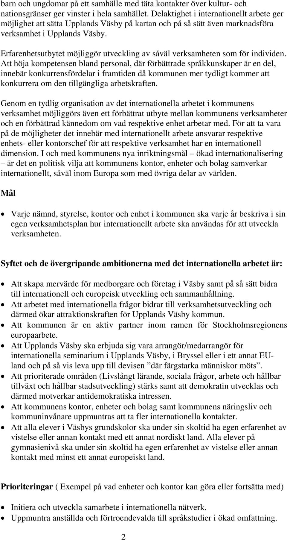 Erfarenhetsutbytet möjliggör utveckling av såväl verksamheten som för individen.