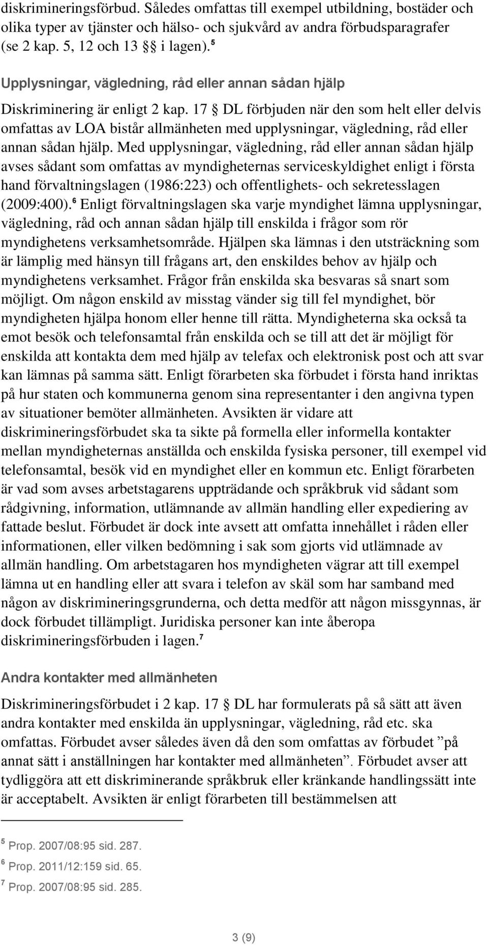 17 DL förbjuden när den som helt eller delvis omfattas av LOA bistår allmänheten med upplysningar, vägledning, råd eller annan sådan hjälp.