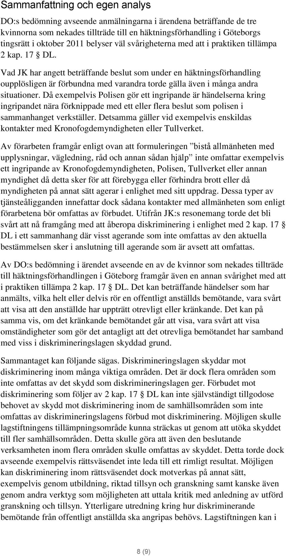 Vad JK har angett beträffande beslut som under en häktningsförhandling oupplösligen är förbundna med varandra torde gälla även i många andra situationer.