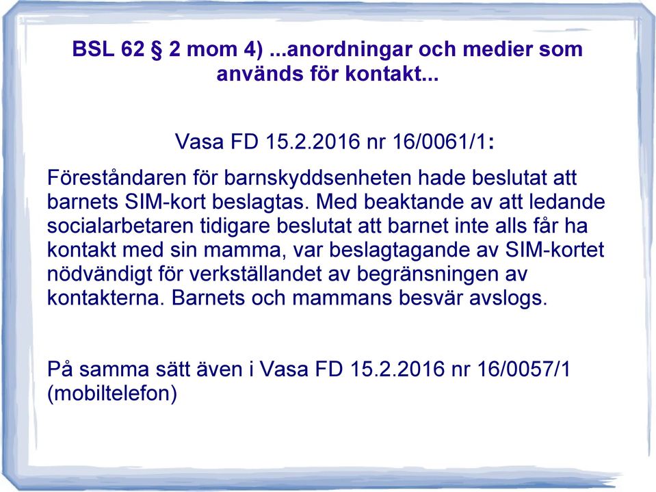 beslagtagande av SIM-kortet nödvändigt för verkställandet av begränsningen av kontakterna.