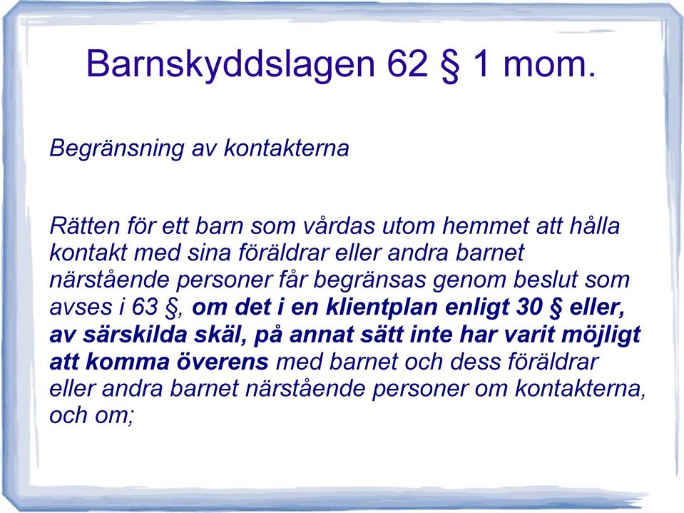 föräldrar eller andra barnet närstående personer får begränsas genom beslut som avses i 63, om det i en