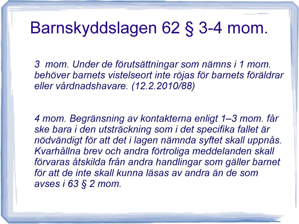 Begränsning av kontakterna enligt 1 3 mom.