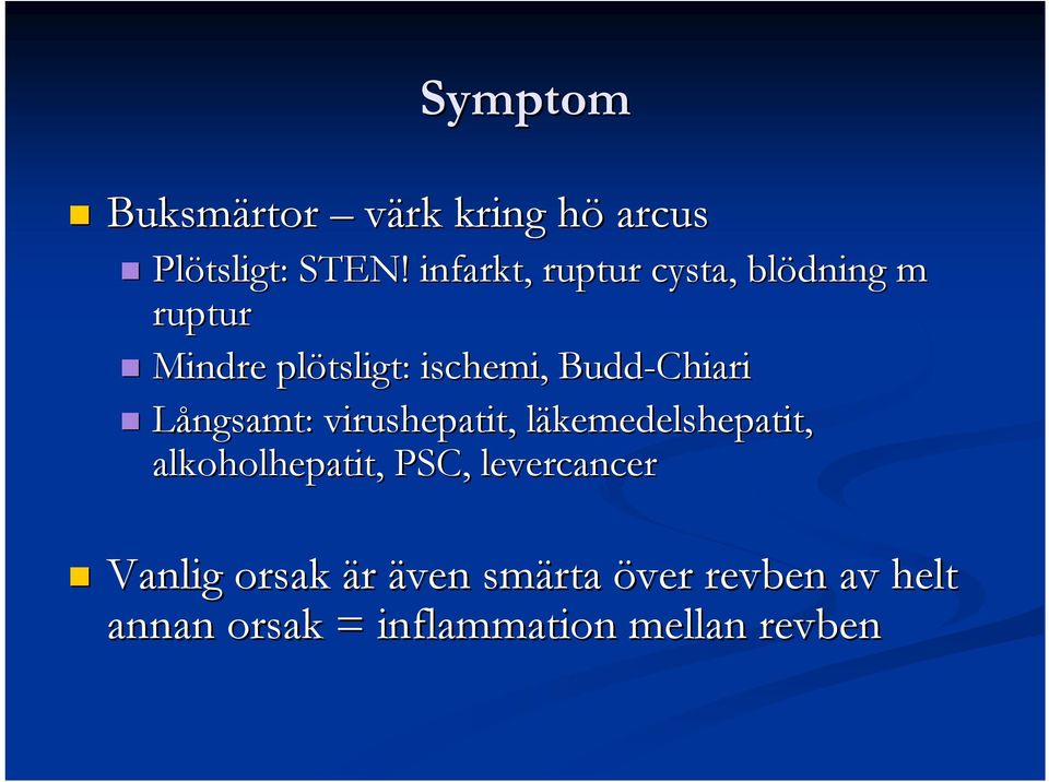 Budd-Chiari Långsamt: virushepatit, läkemedelshepatit, alkoholhepatit,