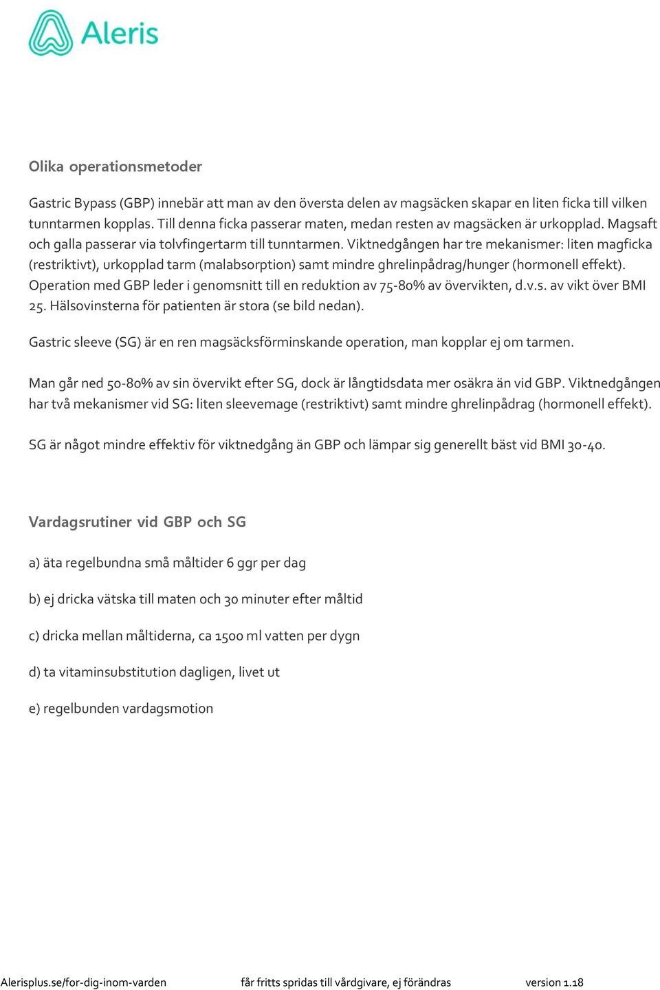 Viktnedgången har tre mekanismer: liten magficka (restriktivt), urkopplad tarm (malabsorption) samt mindre ghrelinpådrag/hunger (hormonell effekt).